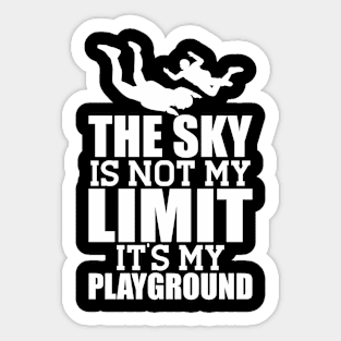 Skydiver - The sky is not my limit it's my playground w Sticker